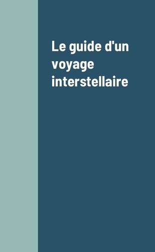 Emprunter Le guide d'un voyage interstellaire livre