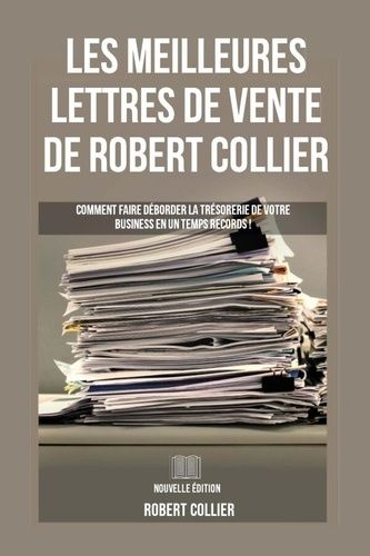 Emprunter Les Meilleures Lettres de Vente de Robert Collier. Comment faire déborder la trésorerie de votre bus livre