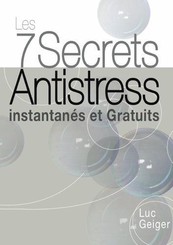 Emprunter Les 7 Secrets Antistress Instantanés et Gratuits livre