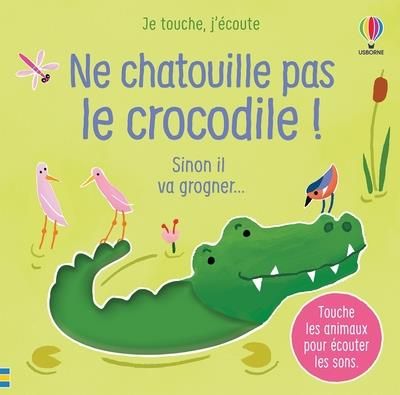 Emprunter Ne chatouille pas le crocodile ! Sinon il va grogner... livre