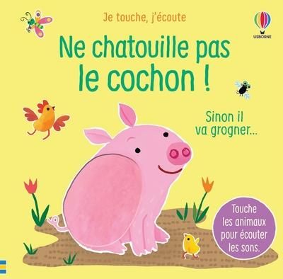 Emprunter Ne chatouille pas le cochon ! Sinon il va grogner... Touche les animaux pour écouter les sons. livre