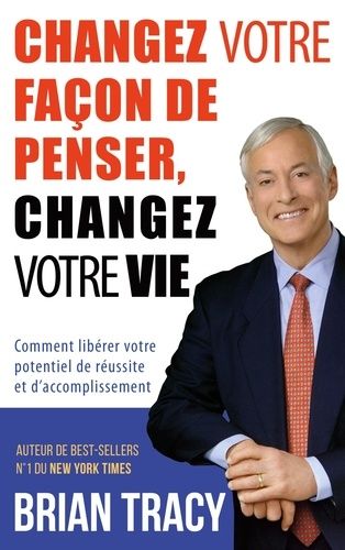 Emprunter Changez votre façon de penser, changez votre vie. Comment libérer votre potentiel de réussite et d'a livre