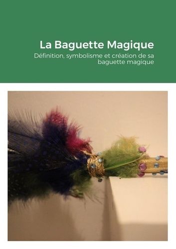 Emprunter La Baguette Magique. Définition, symbolisme et création de sa baguette magique livre