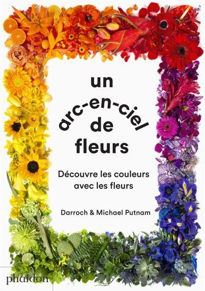 Emprunter Un arc-en-ciel de fleur. Découvre les couleurs avec les fleurs livre