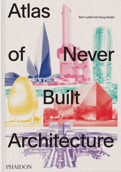 Emprunter ATLAS OF NEVER BUILT ARCHITECTURE livre