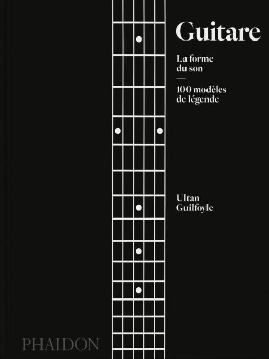 Emprunter Guitare - La forme du son. 100 modèles de légende livre