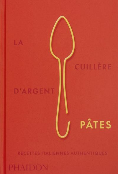 Emprunter La Cuillère d'Argent. Pâtes. Recettes italiennes authentiques livre