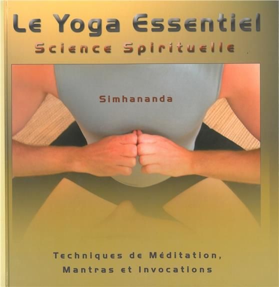 Emprunter LE YOGA ESSENTIEL - SCIENCE SPIRITUELLE - TECHNIQUES DE MEDITATION livre