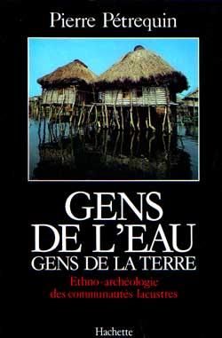 Emprunter Gens de l'eau, gens de la terre. Ethno-archéologie des communautés lacustres livre