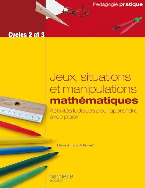 Emprunter Jeux, situations et manipulations mathématiques Cycles 2 et 3. Activités ludiques pour apprendre ave livre