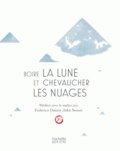 Emprunter Boire la lune et chevaucher les nuages. Méditer avec le maître zen livre