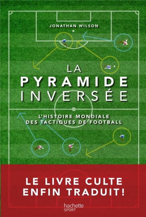 Emprunter La pyramide inversée. L'histoire mondiale des tactiques de football livre