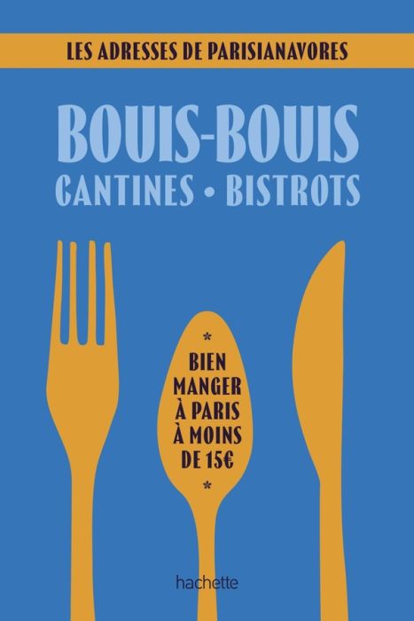 Emprunter Bouis-bouis, cantines, bistrots. Bien manger à Paris à moins de 15 euros livre