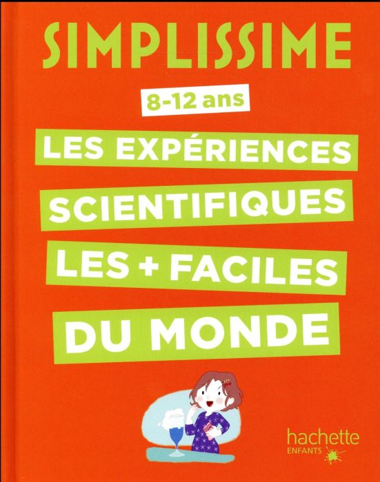 Emprunter Les expériences scientifiques les plus faciles du monde. 8-12 ans livre