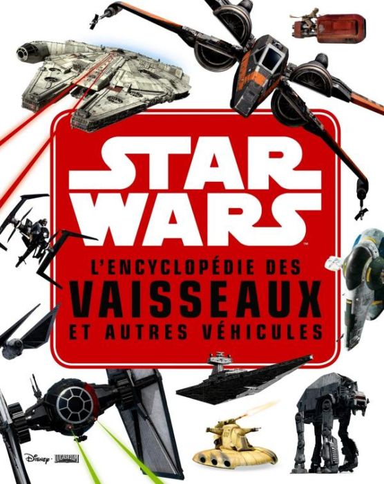 Emprunter L'encyclopédie des vaisseaux et autres véhicules Star Wars livre