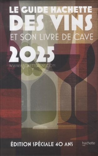 Emprunter Le guide Hachette des vins et son livre de cave. Edition spéciale 40 ans, Edition 2025 livre