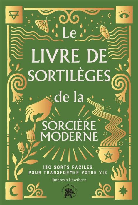 Emprunter Le livre de sortilèges de la sorcière moderne. 130 sorts faciles pour transformer votre vie livre