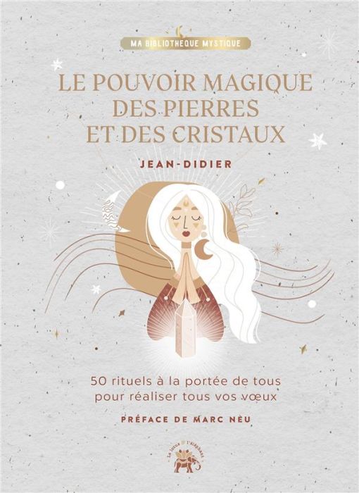 Emprunter Le pouvoir magique des pierres et des cristaux. 50 rituels à la portée de tous pour réaliser tous vo livre