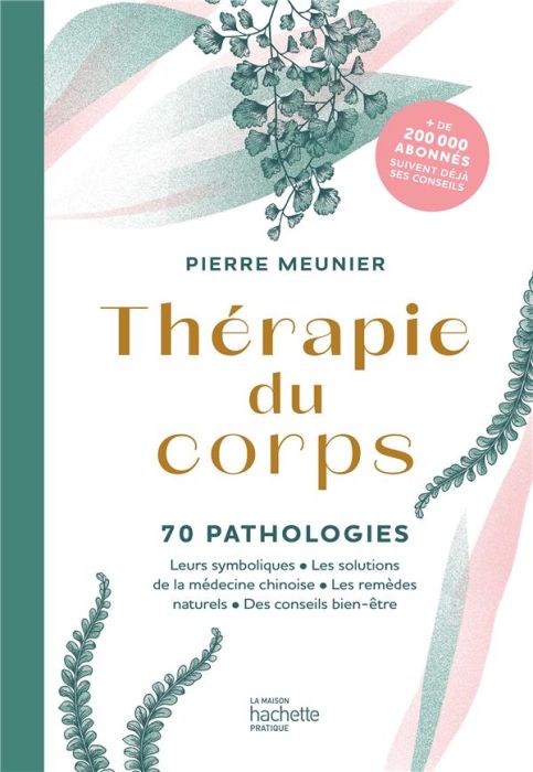 Emprunter Thérapie du corps. 70 pathologies. Leurs symboliques, les solutions de la médecine chinoise, les rem livre