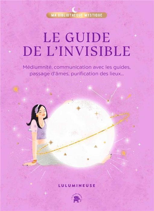 Emprunter Le guide de l'invisible. Médiumnité, communication avec les guides, passage d'âmes, purification des livre