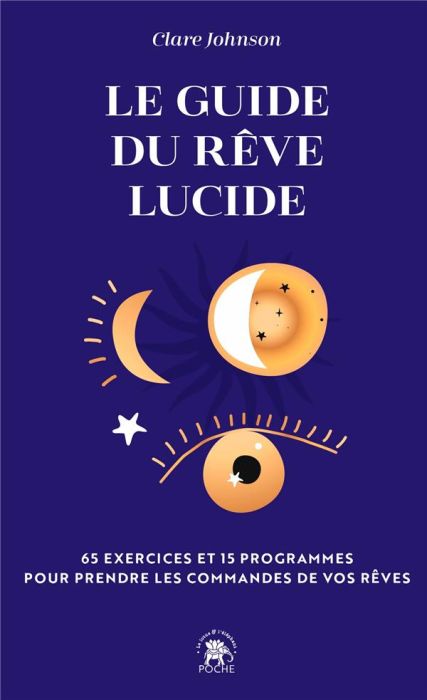 Emprunter Le guide du rêve lucide. 65 exercices et 15 programmes pour prendre les commandes de vos rêves livre