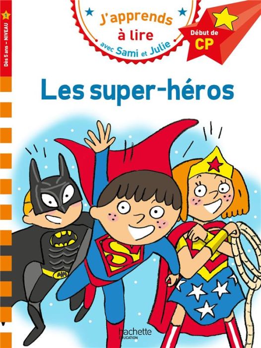 Emprunter J'apprends à lire avec Sami et Julie : Les super-héros. Début de CP, Niveau 1 livre