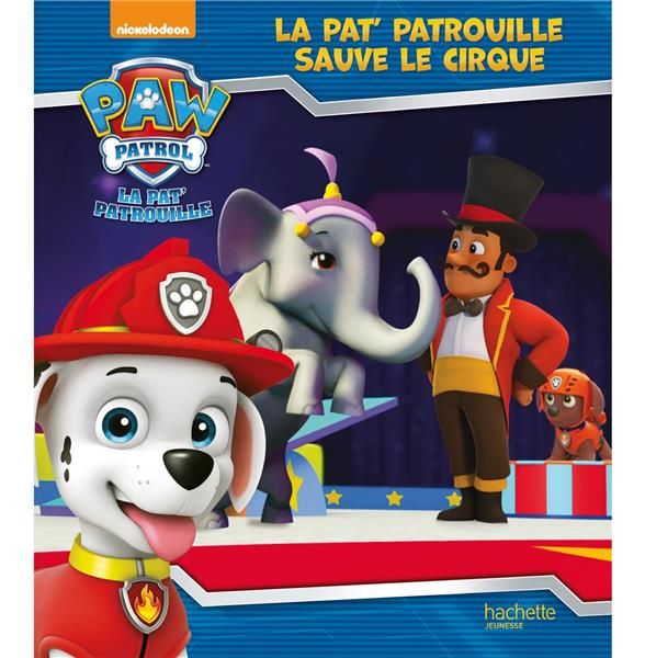 Emprunter Paw Patrol La Pat' Patrouille : La Pat' Patrouille sauve le cirque livre