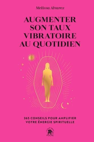 Emprunter Augmenter son taux vibratoire au quotidien. 365 conseils pour amplifier votre énergie spirituelle livre