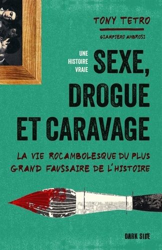 Emprunter Sexe, drogue et Caravage. La vie rocambolesque du plus grand faussaire de l'histoire livre