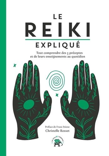 Emprunter Le Reiki expliqué. Tout comprendre des 5 préceptes et de leurs enseignements au quotidien livre