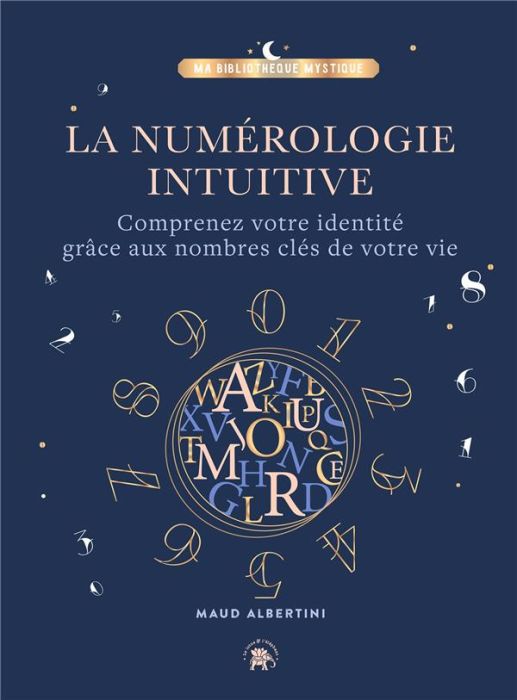 Emprunter La numérologie intuitive. Comprenez votre identité grâce aux nombres clés de votre vie livre