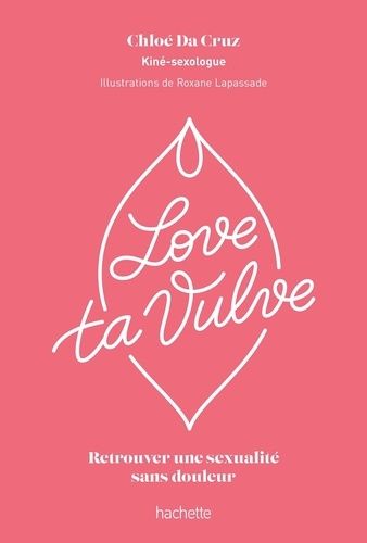 Emprunter Love ta vulve. Retrouver une sexualité sans douleur livre