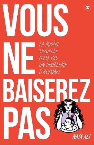 Emprunter Vous ne baiserez pas ! Pourquoi la misère sexuelle n'est pas une affaire d'hommes livre