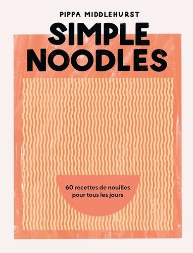 Emprunter Simple Noodles. 60 recettes de nouilles pour tous les jours livre