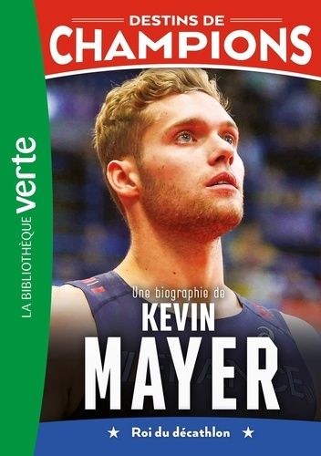 Emprunter Destins de champions Tome 16 : Une biographie de Kevin Mayer. Roi du décathlon livre