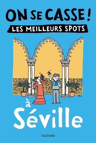 Emprunter On se casse ! Les meilleurs spots à Séville livre