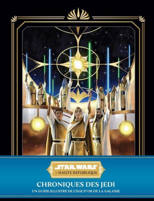 Emprunter Star Wars - La Haute République : Chroniques des Jedi : Un guide illustré de l'âge d'or de la galaxi livre