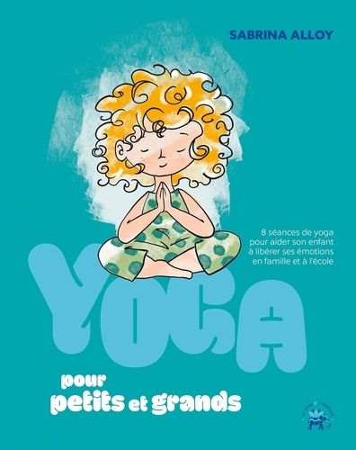 Emprunter Yoga pour petits et grands. 8 séances de yoga pour aider son enfant à libérer ses émotions en famill livre