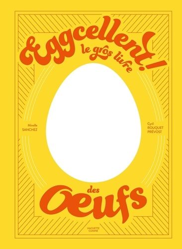 Emprunter Eggcellent ! Le gros livre des oeufs livre