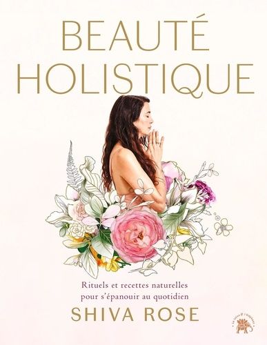 Emprunter Beauté holistique. Rituels et recettes naturelles pour allier beauté et bien-être à vie livre