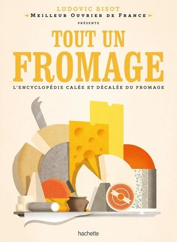 Emprunter Tout un fromage. L'encyclopédie calée et décalée du fromage livre