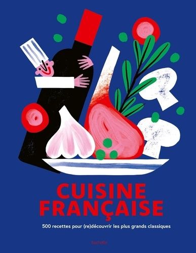 Emprunter Cuisine française. 500 recettes pour (re)découvrir les plus grands classiques livre