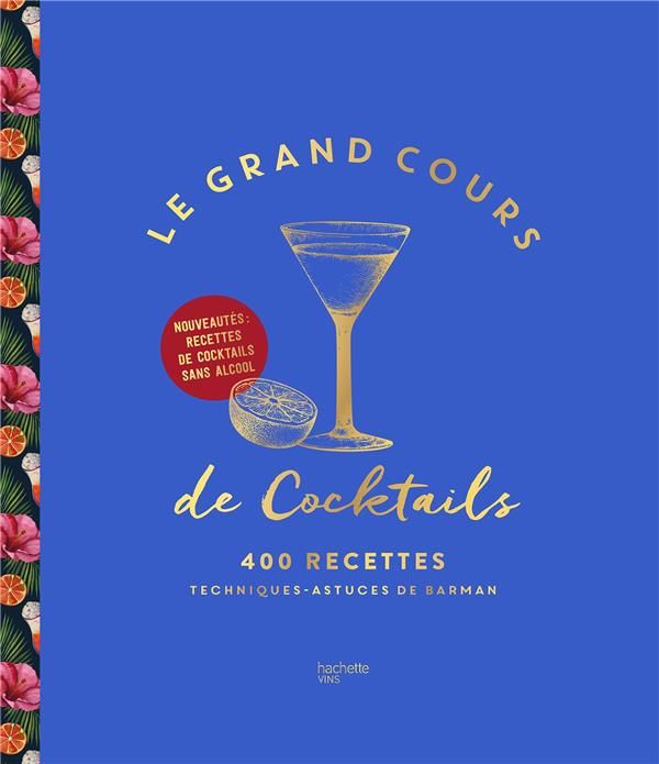 Emprunter Le Grand Cours de Cocktails. 400 recettes. Techniques, astuces de barman livre