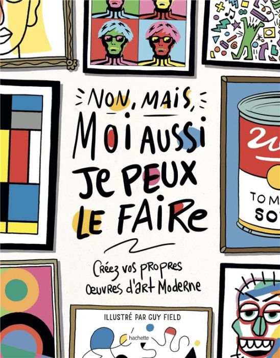 Emprunter Non, mais, moi aussi je peux le faire. Créez vos propres oeuvres d'art moderne livre