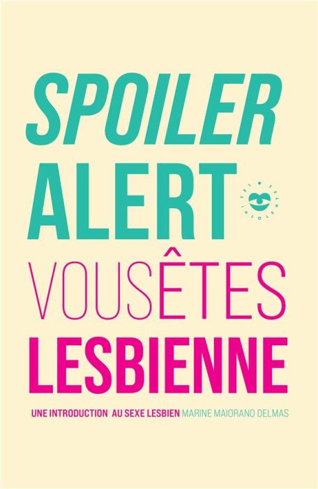 Emprunter Spoiler alert : vous êtes lesbienne. Une introduction au sexe lesbien livre