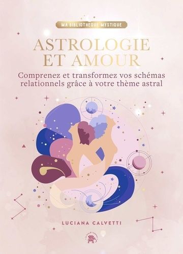 Emprunter Astrologie et Amour. Comprenez et transformez vos schémas relationnels grâce à votre thème astral livre