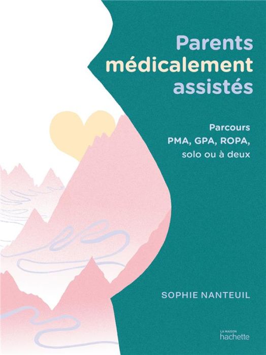 Emprunter Parents médicalement assistés. Parcours PMA, GPA, ROPA, solo ou à deux livre