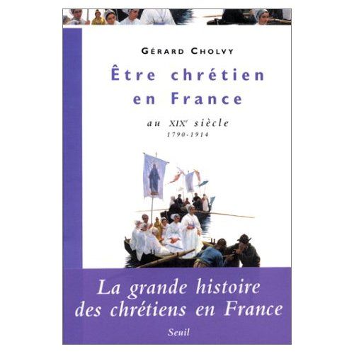 Emprunter Être chrétien en France Tome 3 : Être chrétien en France au XIXe siècle 1790-1914 livre