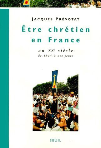 Emprunter ETRE CHRETIEN EN FRANCE AU XXEME SIECLE. Tome 4, de 1914 à nos jours livre