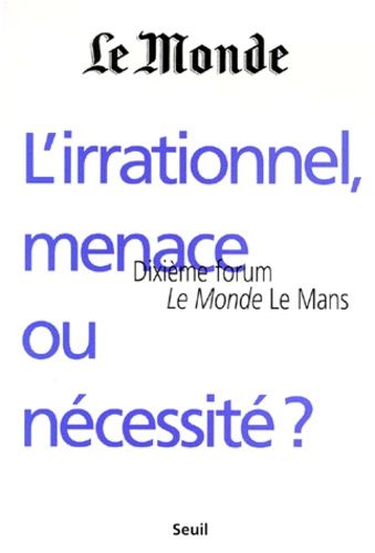 Emprunter L'IRRATIONNEL, MENACE OU NECESSITE ? Dixième forum Le Monde Le Mans, octobre 1998 livre